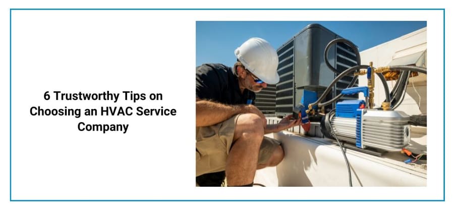 6 Trustworthy Tips on Choosing an HVAC Service Company
